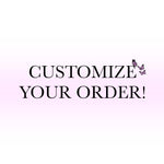 Load image into Gallery viewer, Customize Your Order!
