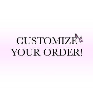 Customize Your Order!